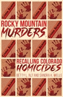 Rocky Mountain Murders: Recalling Colorado Homicides 1457570858 Book Cover