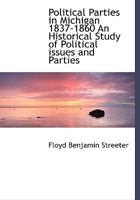 Political Parties in Michigan, 1837-1860: An Historical Study of Political Issues and Parties in Michigan from the Admission of the State to the Civil War 1143216032 Book Cover