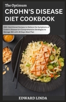 The Optimum Crohn's Disease Diet Cookbook: 200+ Nutritional Recipes to Relieve the Symptoms of Cr?hn’? Disease & A Comprehensive Strategies to Manage IBD with 28 Days Meal Plan B0CP81CP7P Book Cover