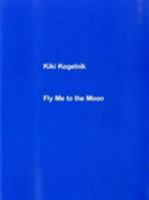 Fly Me to the Moon: Kiki Kogelnik 1901352641 Book Cover