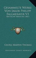 Gesammelte Werke Von Jakob Philipp Fallmerayer V3: Kritische Versuche (1861) 1161002766 Book Cover