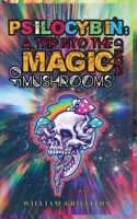 Psilocybin: A Trip into the World of Magic Mushrooms 1513684000 Book Cover