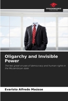 Oligarchy and Invisible Power: The two great viruses of democracy and human rights in the Mozambican state 6206264254 Book Cover