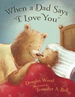 When a Dad Says "I Love You": with audio recording 0689875320 Book Cover