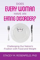 Does Every Woman Have an Eating Disorder? 0989851834 Book Cover