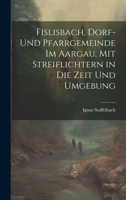 Fislisbach, Dorf- und Pfarrgemeinde im Aargau, mit Streiflichtern in die Zeit und Umgebung 1021002682 Book Cover