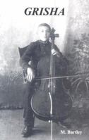 Grisha: The Story of Cellist Gregor Piatigorsky 0976002302 Book Cover