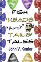 Fish Heads Aargh Tails Tales (Fish Tales) 146996970X Book Cover