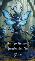 Indigo Humors Inside the Fae Yarn 1805621599 Book Cover