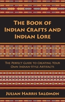 The Book of Indian Crafts and Indian Lore 1629145777 Book Cover