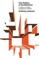 The politics of architecture: A history of modern architecture in Britain 1487591977 Book Cover