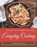 Bravo! 365 Yummy Everyday Cooking Recipes: Everything You Need in One Yummy Everyday Cooking Cookbook! B08JF2CCNM Book Cover