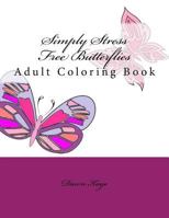 Simply Stress Free Butterflies: Adult Coloring Book 1548049034 Book Cover