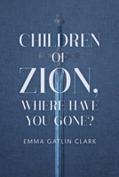 CHILDREN OF ZION, WHERE HAVE YOU GONE? B0DZC35LW9 Book Cover