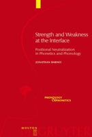 Strength & Weakness at the Interface: Positional Neutralization in Phonetics (Phonology & Photetics) 3110185210 Book Cover