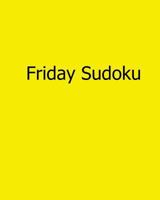 Friday Sudoku: Fun, Large Grid Sudoku Puzzles 1482501198 Book Cover