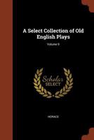 A Select Collection of Old English Plays, Volume 9 1170252702 Book Cover