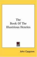 The Book Of The Illustrious Henries 114264328X Book Cover