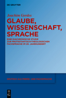 Glaube, Wissenschaft, Sprache: Eine Diachronische Studie Zur Protestantisch-Theologischen Fachsprache Im 20. Jahrhundert 3110770121 Book Cover