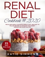 Renal Diet Cookbook #2020: The 21 Days Meal Plan With Simple, Fast, And Easy to Follow Recipes To Mitigate Your Kidney Disease And Avoid Dialysis 1691442488 Book Cover