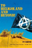 To Heligoland and Beyond!: Punk Rock Tour Diaries: Volume 4 1845496000 Book Cover