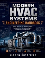 Modern HVAC Systems Engineering Handbook: Design, Analyze, and Optimize Heating, Ventilation, and Air Conditioning for High-Performance Buildings B0HC3MMHVP Book Cover