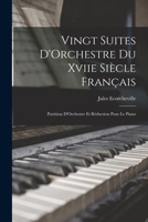 Vingt Suites d'Orchestre Du Xviie Si�cle Fran�ais: Partition d'Orchestre Et R�duction Pour Le Piano 1017966567 Book Cover