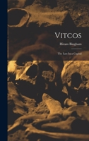 Vitcos: The Last Inca Capital 151216514X Book Cover