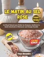 Le Matin au Sel Rose: Un Rituel Naturel pour Brûler les Graisses, Améliorer la Santé Intestinale et Retrouver une Énergie Durable (French Edition) B0FSK56TXS Book Cover