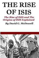 The Rise of ISIS: The Rise of ISIS and the Origins of ISIS Explained 1530367093 Book Cover
