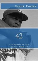 42: A Biography of Jack "Jackie" Robinson 1479165107 Book Cover