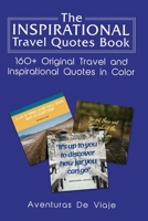 The Inspirational Travel Quotes Book: 160+ Original Travel and Inspirational Quotes in Color 1925979334 Book Cover