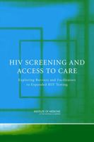 HIV Screening and Access to Care: Exploring Barriers and Facilitators to Expanded HIV Testing 0309156610 Book Cover
