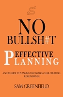 No Bullsh#t Effective Planning: A No bs Guide to Planning That Works. Clear. Strategic. Results - Driven. B0DY66KKDJ Book Cover