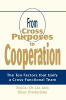 From Cross Purposes to Cooperation: The Ten Factors that Unify a Cross-Functional Team 0595368352 Book Cover