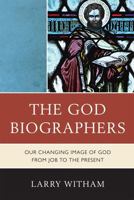 The God Biographers: Our Changing Image of God from Job to the Present 0739140957 Book Cover