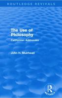 The Use of Philosophy (Routledge Revivals): Californian Addresses 0415631793 Book Cover