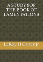 A STUDY 9OF THE BOOK OF LAMENTATIONS (A STUDY OF THE BOOKS OF THE BIBLE SERIES) B0FF294RL7 Book Cover