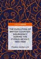 The Evolution of British Counter-Insurgency during the Cyprus Revolt, 1955–1959 331991619X Book Cover