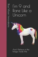 I'm 9 and Rare Like a Unicorn: And I Believe in the Magic Inside Me 1097997537 Book Cover