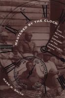 Mastered by the Clock: Time, Slavery, and Freedom in the American South (Fred W. Morrison Series in Southern Studies) 0807846937 Book Cover