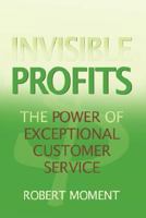 Invisible Profits: The Power of Exceptional Customer Service 0979998212 Book Cover