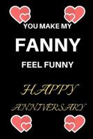 You Make My Fanny Feel Funny Happy Anniversary: Funny Celebration For Your Husband Better Than A Card 1074801075 Book Cover
