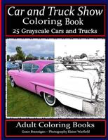 Car and Truck Show Coloring Book 25 Grayscale Cars and Trucks: Adult Coloring Books 1534761489 Book Cover