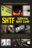 SHTF Survival Boot Camp: A Course for Urban and Wilderness Survival during Violent, Off-Grid, & Worst Case Scenarios 1735870501 Book Cover