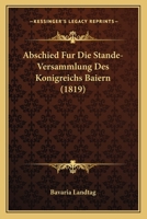 Abschied Fur Die Stande-Versammlung Des Konigreichs Baiern (1819) 1168053463 Book Cover