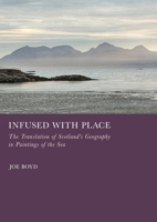 Infused with Place: The Translation of Scotland's Geography in Paintings of the Sea 1837110735 Book Cover