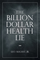The Billion Dollar Health Lie 1532061005 Book Cover