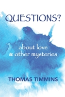 Questions?: about love and other mysteries 1736633414 Book Cover