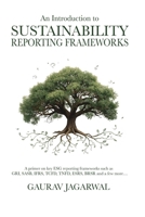 An Introduction to Sustainability Reporting Frameworks: A primer on key ESG reporting frameworks such as GRI, SASB, IFRS, TCFD, TNFD, ESRS, BRSR and a few more... 9356350566 Book Cover